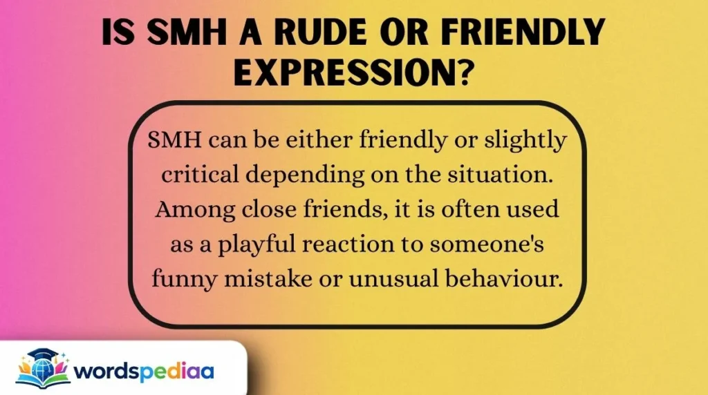 Is SMH a Rude or Friendly Expression?