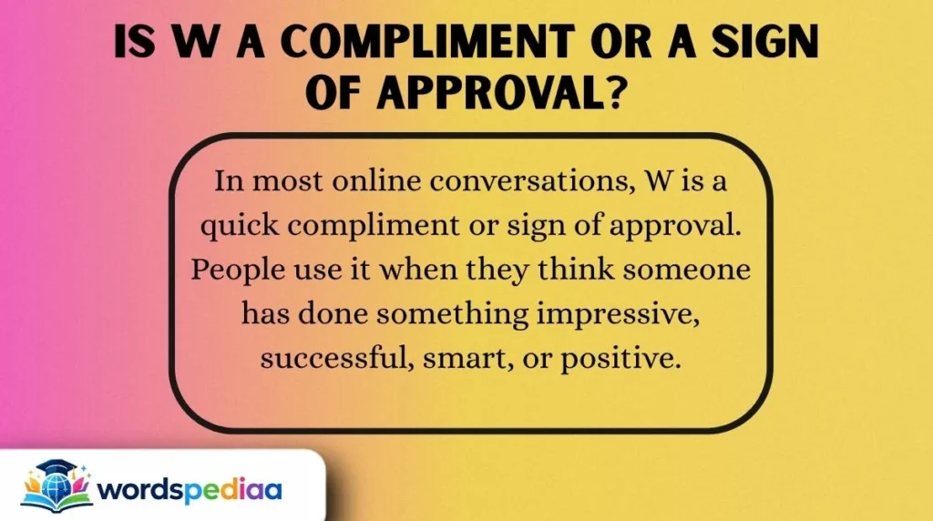 Is W a Compliment or a Sign of Approval?